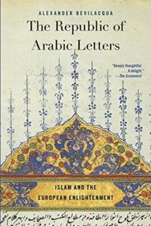 The Republic of Arabic Letters : Islam and the European Enlightenment