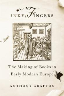 Inky Fingers : The Making of Books in Early Modern Europe