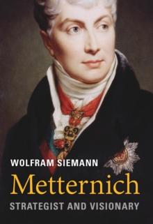 Metternich : Strategist and Visionary