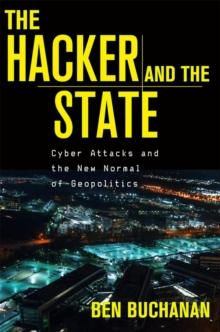 The Hacker and the State : Cyber Attacks and the New Normal of Geopolitics