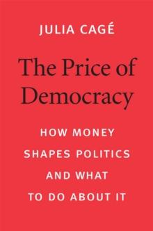 The Price of Democracy : How Money Shapes Politics and What to Do about It