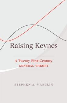 Raising Keynes : A Twenty-First-Century General Theory