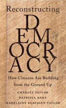 Reconstructing Democracy : How Citizens Are Building from the Ground Up