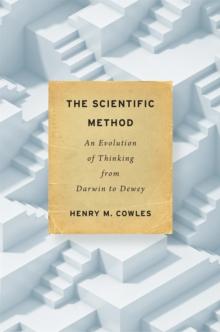 The Scientific Method : An Evolution of Thinking from Darwin to Dewey