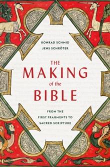 The Making of the Bible : From the First Fragments to Sacred Scripture