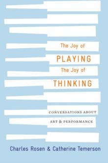 The Joy of Playing, the Joy of Thinking : Conversations about Art and Performance