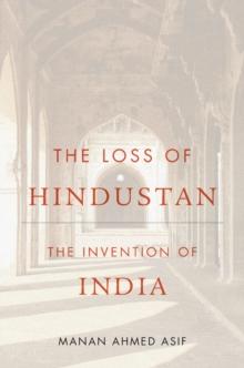 The Loss of Hindustan : The Invention of India