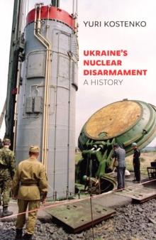 Ukraine's Nuclear Disarmament : A History