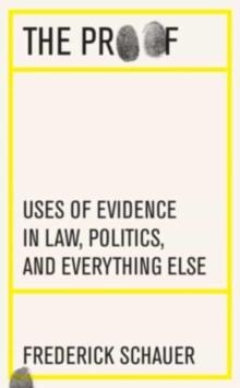 The Proof : Uses of Evidence in Law, Politics, and Everything Else