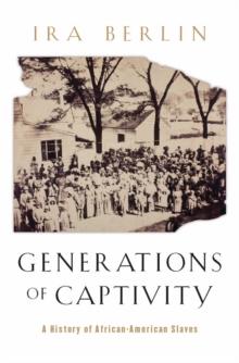 Generations of Captivity : A History of African-American Slaves