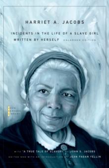 Incidents in the Life of a Slave Girl : Written by Herself, with "A True Tale of Slavery" by John S. Jacobs