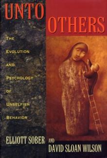 Unto Others : The Evolution and Psychology of Unselfish Behavior