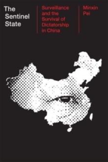 The Sentinel State : Surveillance and the Survival of Dictatorship in China