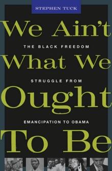 We Ain't What We Ought To Be : The Black Freedom Struggle from Emancipation to Obama