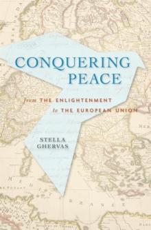 Conquering Peace : From the Enlightenment to the European Union