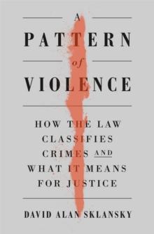 A Pattern of Violence : How the Law Classifies Crimes and What It Means for Justice