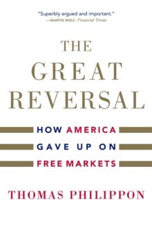 The Great Reversal : How America Gave Up on Free Markets