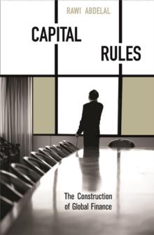 Capital Rules : The Construction of Global Finance