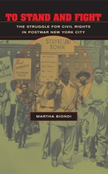 To Stand and Fight : The Struggle for Civil Rights in Postwar New York City