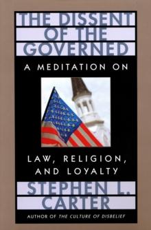 The Dissent of the Governed : A Meditation on Law, Religion, and Loyalty