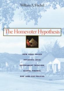 The Homevoter Hypothesis : How Home Values Influence Local Government Taxation, School Finance, and Land-Use Policies