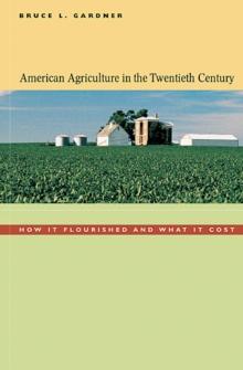 American Agriculture in the Twentieth Century : How It Flourished and What It Cost