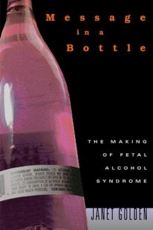 Message in a Bottle : The Making of Fetal Alcohol Syndrome