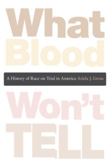 What Blood Won't Tell : A History of Race on Trial in America