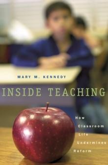 Inside Teaching : How Classroom Life Undermines Reform