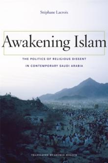 Awakening Islam : The Politics of Religious Dissent in Contemporary Saudi Arabia