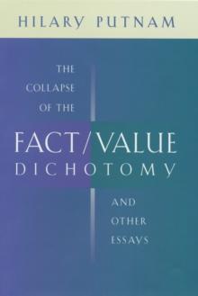 The Collapse of the Fact/Value Dichotomy and Other Essays