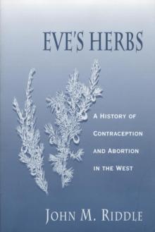 Eve's Herbs : A History of Contraception and Abortion in the West