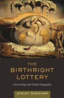 The Birthright Lottery : Citizenship and Global Inequality