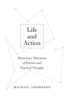 Life and Action : Elementary Structures of Practice and Practical Thought