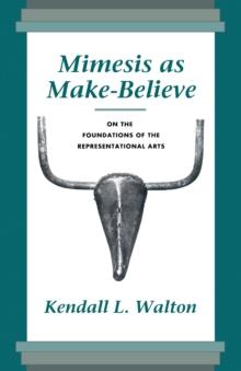 Mimesis as Make-Believe : On the Foundations of the Representational Arts