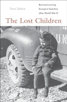 The Lost Children : Reconstructing Europe's Families after World War II