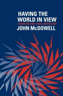 Having the World in View : Essays on Kant, Hegel, and Sellars