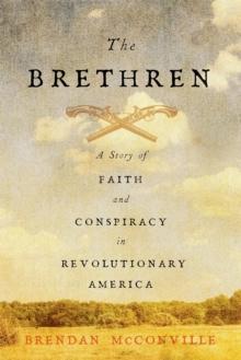 The Brethren : A Story of Faith and Conspiracy in Revolutionary America