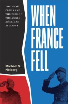 When France Fell : The Vichy Crisis and the Fate of the Anglo-American Alliance