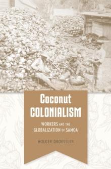 Coconut Colonialism : Workers and the Globalization of Samoa