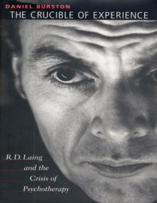 The Crucible of Experience : R. D. Laing and the Crisis of Psychotherapy