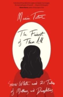 The Fairest of Them All : Snow White and 21 Tales of Mothers and Daughters