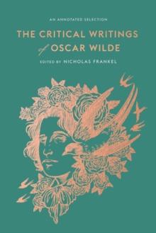 The Critical Writings of Oscar Wilde : An Annotated Selection