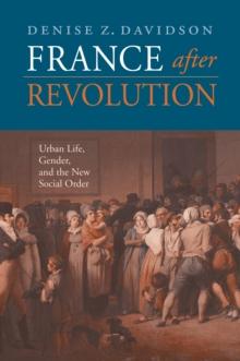 France after Revolution : Urban Life, Gender, and the New Social Order