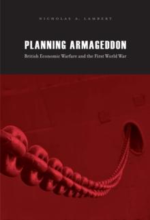 Planning Armageddon : British Economic Warfare and the First World War