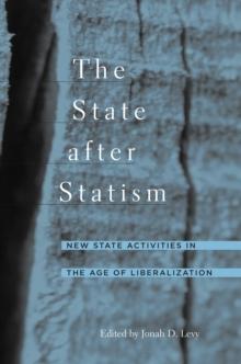 The State after Statism : New State Activities in the Age of Liberalization