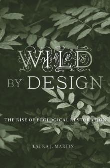 Wild by Design : The Rise of Ecological Restoration