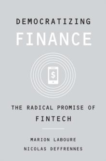 Democratizing Finance : The Radical Promise of Fintech