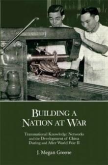 Building a Nation at War : Transnational Knowledge Networks and the Development of China during and after World War II