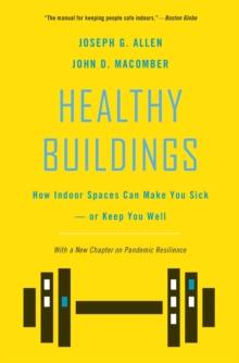 Healthy Buildings : How Indoor Spaces Can Make You Sickor Keep You Well